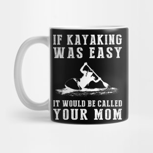 Paddle & Chuckle: If Kayaking Was Easy, It'd Be Called Your Mom! ‍️ Mug